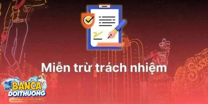Các trường hợp miễn trừ trách nhiệm