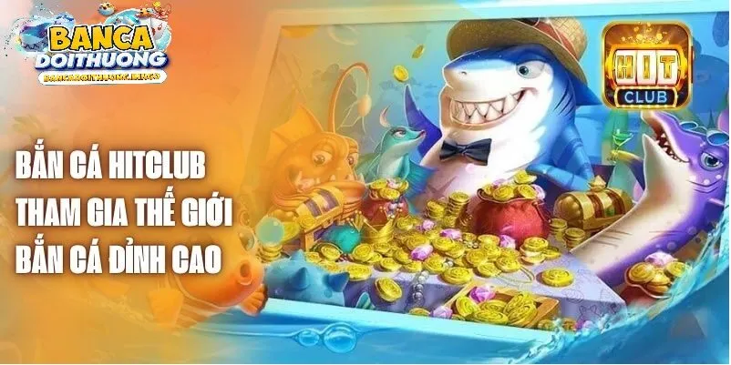 Giới thiệu tổng quan về Bắn cá hitcub