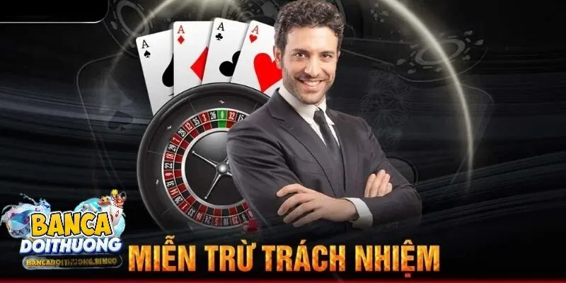 Tổng  quan miễn trừ trách nhiệm đến với người chơi